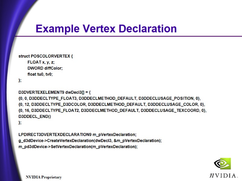 Example Vertex Declaration struct POSCOLORVERTEX { FLOAT x, y, z; Example Vertex Declaration struct POSCOLORVERTEX { FLOAT x, y, z;
